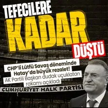 Hatay Büyükşehir Belediye Başkanı Mehmet Öntürk açıkladı! CHP’li Lütfü Savaş tefecilerden bile borç almış