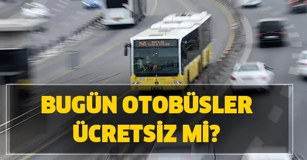 Bugün otobüsler, metro, metrobüs ücretsiz mi? 12 Ekim otobüsler bedava mı?