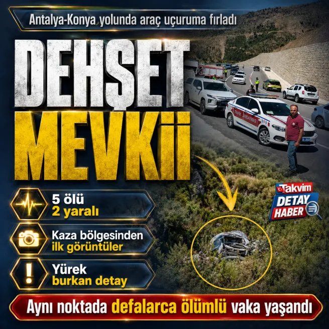 Antalya-Konya yolunda otomobil uçurumdan yuvarlandı: 5 ölü 2 yaralı... Aynı mevkide defalarca kaza yaşandı