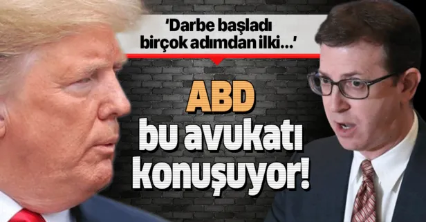 ABD bu avukatı konuşuyor: Darbe başladı! Birçok adımdan ilki bu oldu