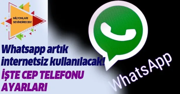 WhatsApp internetsiz nasıl kullanılır? İşte ayarlar
