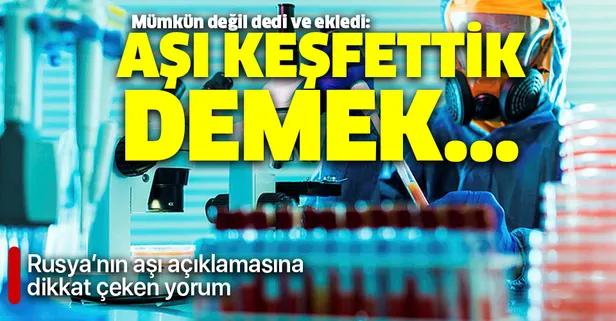 Rusya'nın 'koronavirüs aşısı bulduk' açıklamasına dikkat çeken yorum! Mümkün değil dedi ve ekledi: Aşıyı keşfetmek...