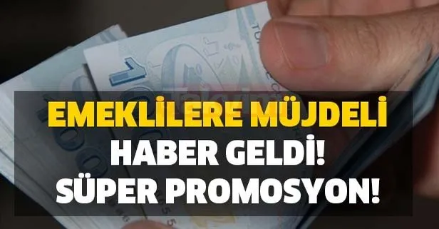 Emeklilere müjdeli haber geldi! Süper promosyon!