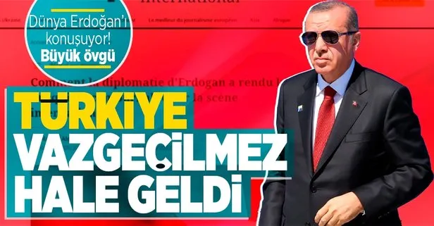 Fransız Le Figaro dergisinden Başkan Erdoğan’a büyük övgü: Türkiye’yi vazgeçilmez yaptı