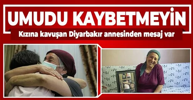 Kızına kavuşan Diyarbakır annesinden mesaj var