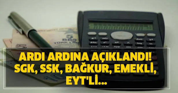 Ardı ardına açıklandı! SGK, SSK, Bağkur, Emekli, EYT'li...