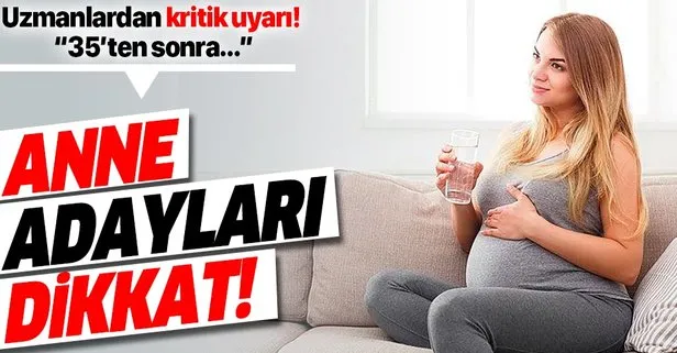 Anne adayları dikkat! Uzmanlar uyardı: 35’ten sonra gebe kalmak riskli...