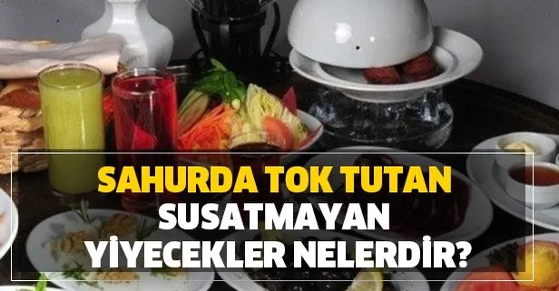 sahurda neler yemeli sahurda neler yenmez sahurda susatmayan ve tok tutan yiyecekler hangileridir takvim