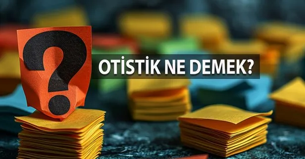 Otistik Ne Demek? Otistik Kelimesinin TDK Sözlük Anlamı Nedir?