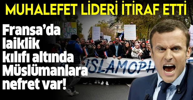 SON DAKİKA: Fransa'da muhalefet lideri itiraf etti: Bu ülkede laiklik kılıfı altında Müslümanlara yönelik nefret var