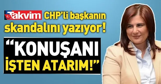CHP’li başkan Özlem Çerçioğlu’ndan çalışanlara tehdit: Konuşanı işten atarım!