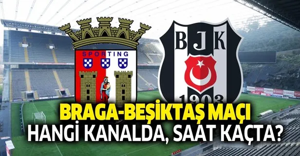 Braga Beşiktaş maçı hangi kanalda, şifreli mi, şifresiz mi? 2019 Braga BJK maçı ne zaman, saat kaçta?