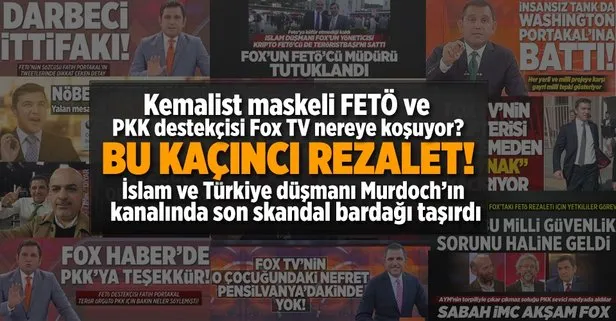 Kemalist maskeli FETÖ ve PKK destekçisi Fox TV nereye koşuyor?