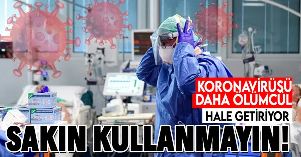 Bu ilacı sakın kullanmayın! Koronavirüsü daha ölümcül hale getiriyor!-1