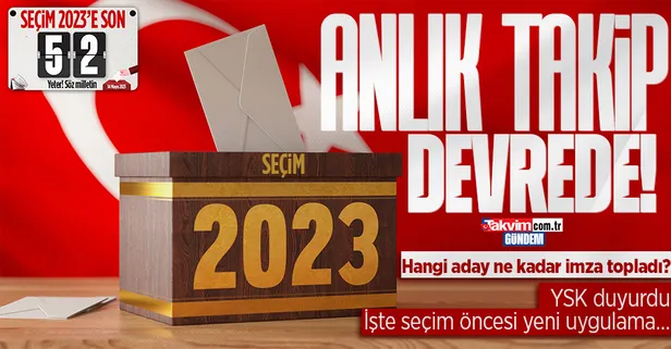 YSK'dan seçim öncesi yeni uygulama: Hangi aday ne kadar imza topladı?