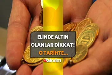 Elinde altın olanlar dikkat: 17 gün sonra...