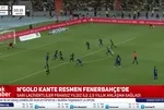 N’golo Kante resmen Fenerbahçe’de!