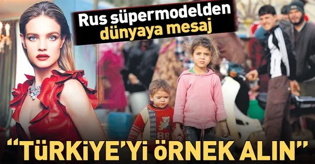 Natalia Vodianova: Dünya Türkiye’yi örnek almalı