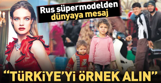 Natalia Vodianova: Dünya Türkiye'yi örnek almalı