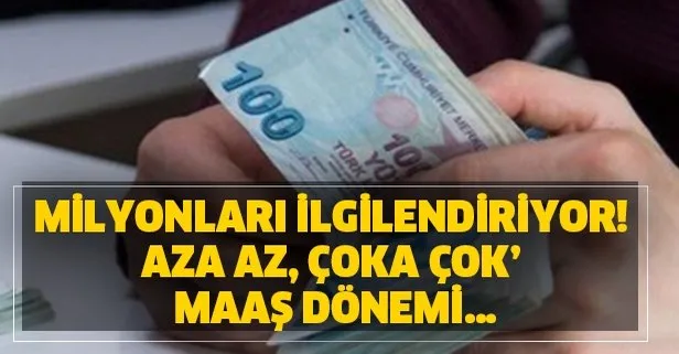 Milyonları ilgilendiriyor! Aza az, çoka çok’ maaş dönemi…