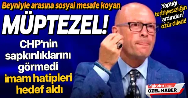 Beyniyle arasına sosyal mesafe koyan müptezel: Erol Mütercimler! CHP'nin sapkınlıklarını görmedi, imam hatipleri hedef aldı