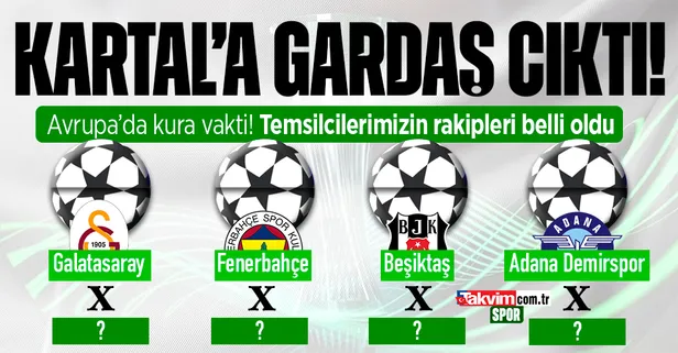 Temsilcilerimizin rakipleri belli oldu! Avrupa kupalarında kura zamanı... Galatasaray, Fenerbahçe, Beşiktaş ve Adana Demirspor...