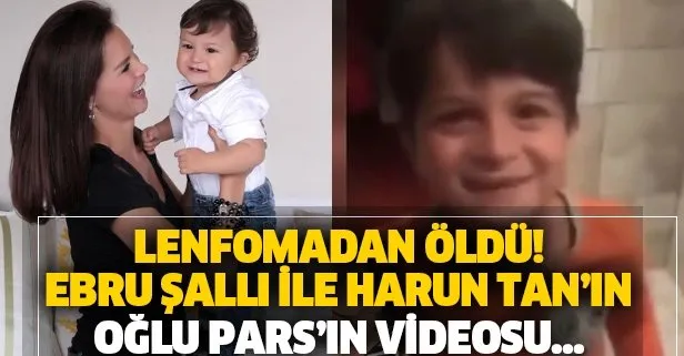 Ebru Şallı’nın lenfomadan ölen oğlu Pars, videosuyla yürek sızlattı! Ben anneme aşığım