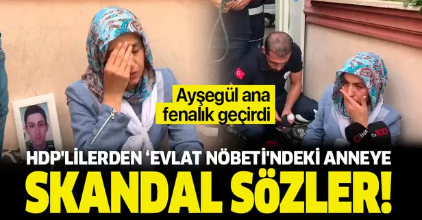 HDP'lilerden 'evlat nöbeti'ndeki Ayşegül Biçer'e skandal sözler! Acılı anne fenalık geçirdi