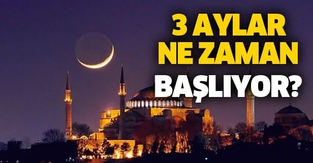 3 aylar ne zaman başlıyor? Recep, Şaban, Ramazan ayı başlangıç tarihi ne zaman?