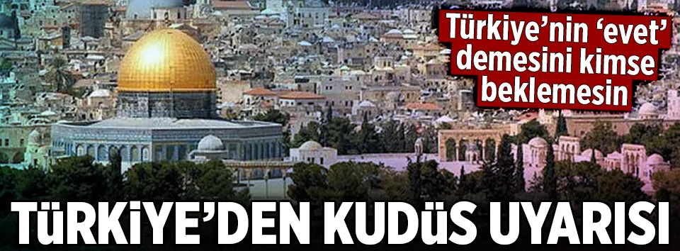 Türkiye’den BM’ye Kudüs uyarısı