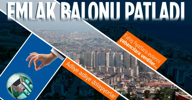 Emlak balonu patladı! Evlerini yabancılara kiraladılar şimdi mahkeme mahkeme dolaşıyorlar