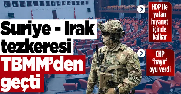 Son dakika: Suriye - Irak tezkeresi TBMM'den geçti! CHP ve HDP 'hayır' oyu verdi