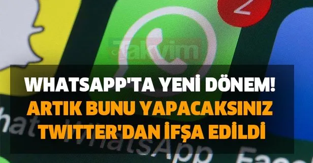 Whatsapp'ta yeni dönem! Artık bunu yapacaksınız Twitter'dan ifşa edildi