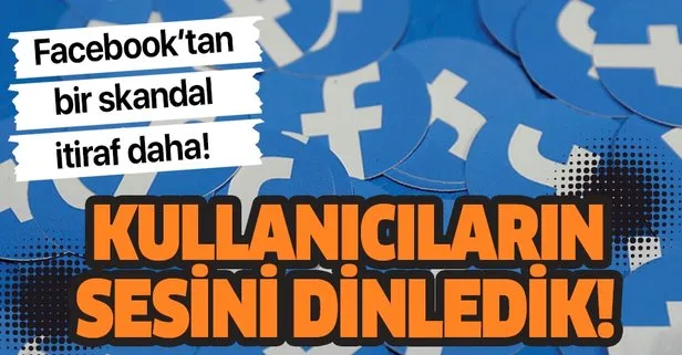 Facebook’tan skandal itiraf! Kullanıcıların seslerini topladık!