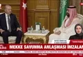 "Mekke Anlaşması" imzalandı: Türkiye Suudi Arabistan ve Pakistan’dan üçlü savunma paktı