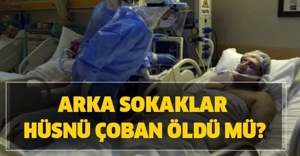 Arka Sokaklar Hüsnü Çoban öldü mü? Arka Sokaklar Hüsnü diziden ayrılıyor mu?