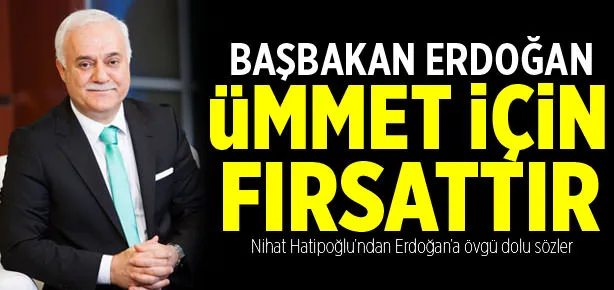 Erdoğan ümmet için fırsattır