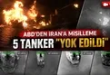 ABD ordusu, İran'a ait 5 tankeri "yok ettiğini" açıkladı