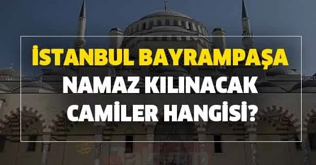 İstanbul Bayrampaşa Cuma namazı kılınacak camiler hangisi? İşte Bayrampaşa namaz kılınacak camiler listesi