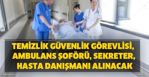 Sekreter Hasta Danismani Temizlik Guvenlik Gorevlisi Ambulans Soforu Hastanelere Personel Alimi Basvurusu Sartlari Aciklandi Takvim