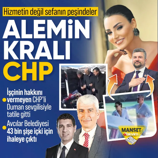 Hizmetin değil sefanın peşindeler: CHP’li başkan sevgilisiyle tatilde Avcılar Belediyesi 43 bin şişe içki derdinde