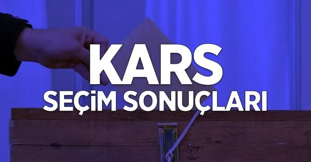 Kars seçim sonuçları açıklandı mı?