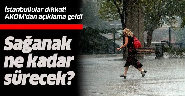 İstanbul’da sağanak yağış ne kadar sürecek? AKOM’dan son dakika açıklaması geldi