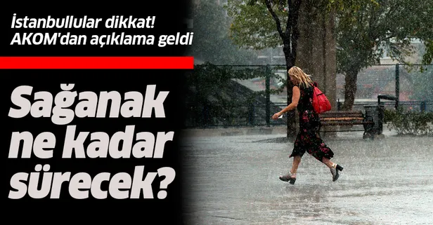 İstanbul'da sağanak yağış ne kadar sürecek? AKOM'dan son dakika açıklaması geldi