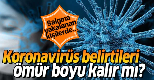 Son dakika: Koronavirüs belirtileri ömür boyu kalır mı?-1