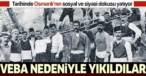 Tarihinde Osmanlı’nın sosyal ve siyasi dokusu yatıyor! Veba nedeniyle yıkıldılar...