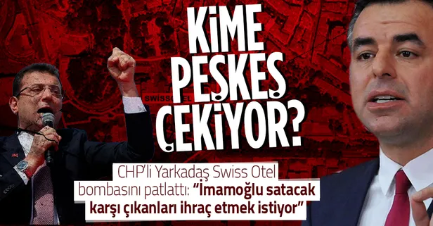 Barış Yarkadaş'tan CHP'li İBB Başkanı Ekrem İmamoğlu hakkında şok sözler! Swiss Otel'i satmak istiyor! 7 milyar TL'lik ihale skandalı