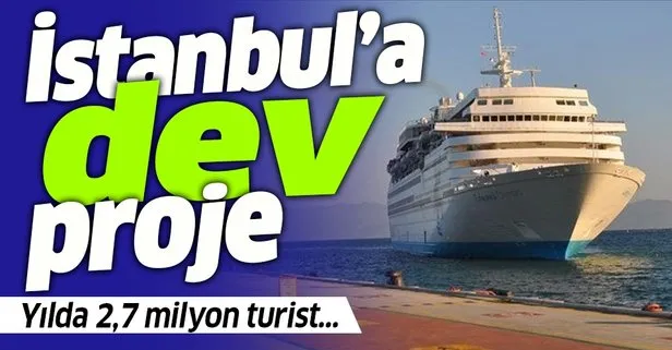 İstanbul'a dev proje! Yılda 2,7 milyon turist gelecek