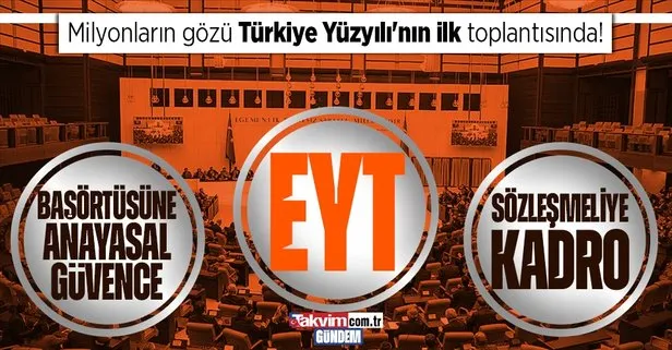 Türkiye Yüzyılı başlıyor! TBMM’de yoğun gündem: EYT, sözleşmeliye kadro, başörtüsüne anayasal güvence...