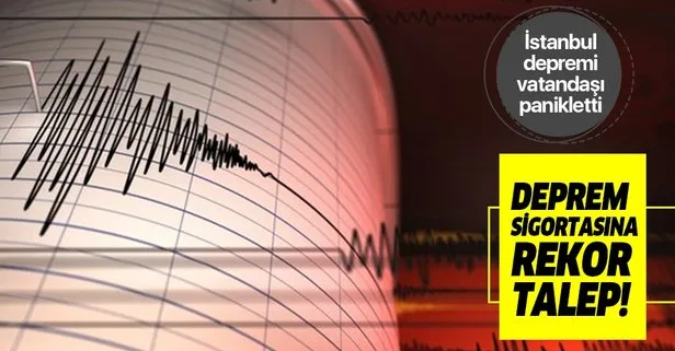 İstanbul depremi sonrası deprem sigortası talebinde rekor!